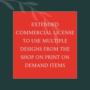 Extended License: Grants permission to use multiple purchased designs (including BUBDLES) from our store for use on Print-on-Demand websites