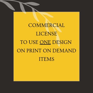 Commercial License: Grants permission to use one purchased design from our store for use on Print-on-Demand websites