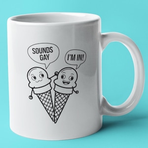 Funny LGBTQ+ Valentines Day Mug Sounds Gay, Im In Ice Cream Cone Design, Cute Gift for Partner, Wife, Husband, Spouse, Gay Valentines Gift