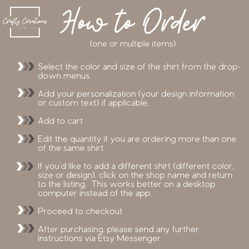 May include: A graphic with instructions on how to order a shirt. The text includes steps like selecting color and size, adding personalization, adding to cart, editing quantity, and proceeding to checkout. The background is a solid taupe color.