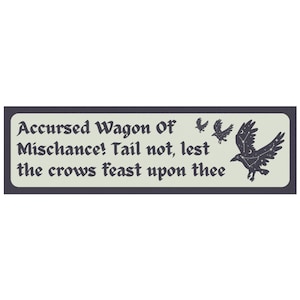 May include: A rectangular sticker with a dark gray border and a light green interior. The sticker features the text "Accursed Wagon Of Mischance! Tail not, lest the crows feast upon thee" and illustrations of crows.
