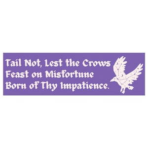 May include: A rectangular sticker with a purple background and white text that reads "Tail Not, Lest the Crows Feast on Misfortune Born of Thy Impatience." A white raven illustration with constellation details is on the right.