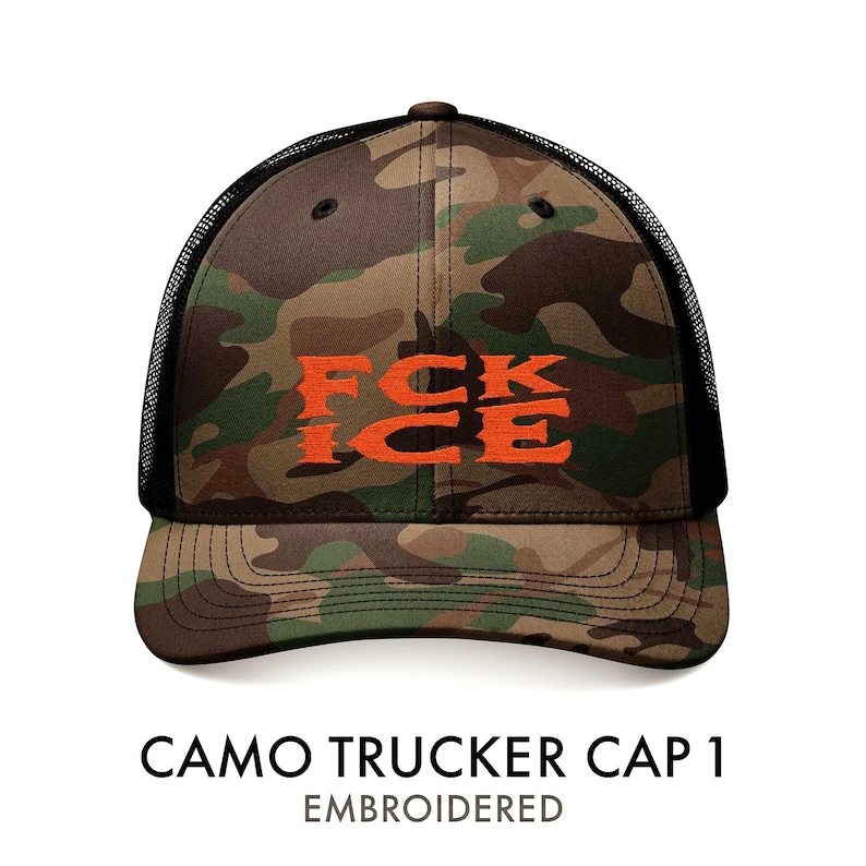 May include: A camouflage trucker cap with a black mesh back and a curved brim. The front of the cap features the orange embroidered text "FCK ICE". The cap is labeled "CAMO TRUCKER CAP 1 EMBROIDERED".