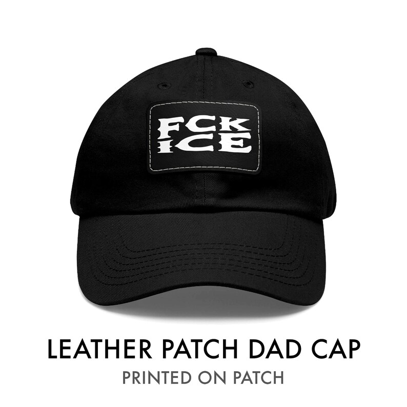 May include: Black dad cap with a white rectangular patch. The patch features the text "FCK ICE" in a bold, stylized font. The cap is made of a durable material and has a curved brim. The text "LEATHER PATCH DAD CAP" and "PRINTED ON PATCH" are below the cap.