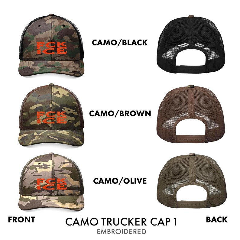 May include: Camo trucker caps in black, brown, and olive green. Each cap features a camouflage pattern with the embroidered text "FCK ICE" in orange. The back of each cap has a mesh design.