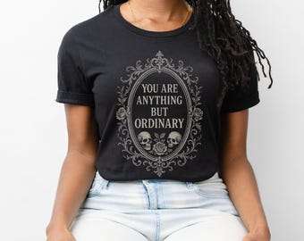 Gothic Skull Rose Shirt, Dark, You Are Anything But Ordinary Tee