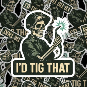 I&#39;d TIG That Welding Sticker - Skeleton Welder Pun, Funny Welder Gift, TIG Welding Sticker for Helmet, Tool Box, or Laptop
