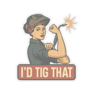 I'd TIG That Welding Sticker - Funny Rosie Welder Vinyl Sticker for Toolboxes, Laptops, or Hard Hats - TIG Welder Gift for Her or Him image 3