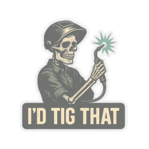 I'd TIG That Welding Sticker: Skeleton Welder Pun - Funny Welder Gift Transparent