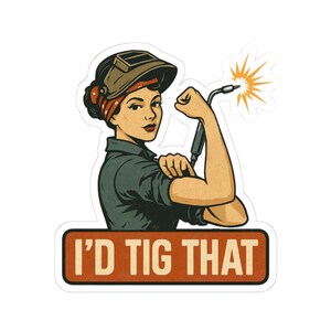 I'd TIG That Welding Sticker - Funny Rosie Welder Vinyl Sticker for Toolboxes, Laptops, or Hard Hats - TIG Welder Gift for Her or Him image 2