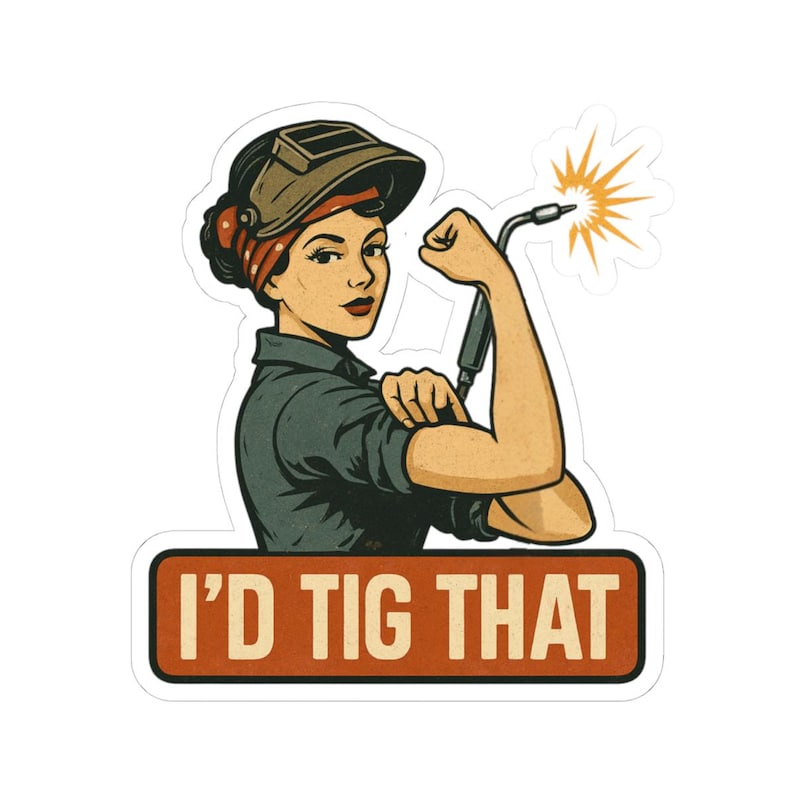 I'd TIG That Welding Sticker - Funny Rosie Welder Vinyl Sticker for Toolboxes, Laptops, or Hard Hats - TIG Welder Gift for Her or Him image 2