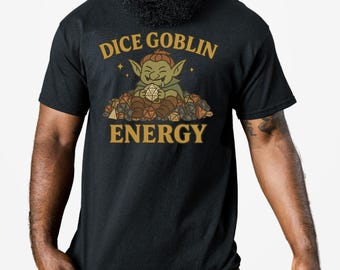 Dice Goblin Energy T-Shirt, Funny DnD RPG Tee