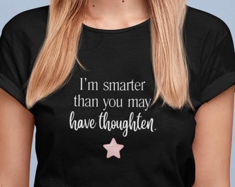 Im smarter than you may have thoughten Womens tee