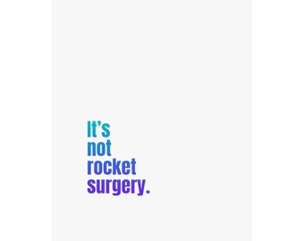 Its not rocket surgery Poster 16x20
