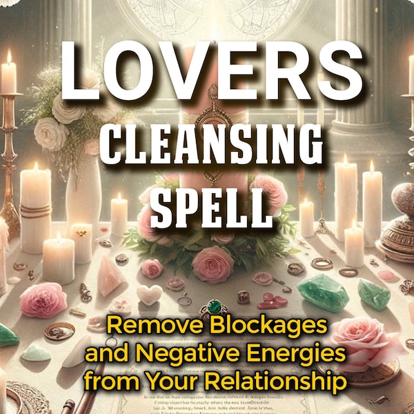 LOVERS CLEANSING Spell - Remove Negative Energies And Blockages From Your Relationship, Same Day Casting, Fast Results