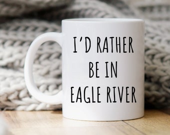 Eagle River Mug, Eagle River Gift, Eagle River Coffee Cup, Gift For Eagle River Lover, Eagle River Coffee Mug, Wisconsin Mugs, Funny Mugs