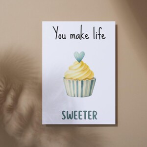 You Make Life Sweeter Card – Biglietto di auguri digitale con cupcake carino, stampabile da 5 x 7 pollici, download immediato, biglietto di compleanno o d'amore, biglietto divertente