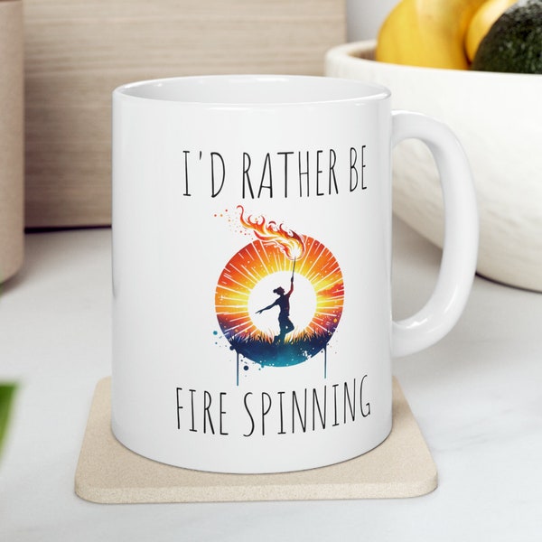 I'd Rather Be Fire Spinning Mug - Flow Arts Ceramic Cup for Staff & Poi Enthusiasts - Best Gift for Fire Spinners - 11 oz