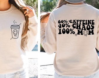 60% Caffeine 40 Chaos 100 Mom Sweatshirt, Funny Coffee Lover Mom Sweater, Coffee Mom Shirt, Chaos Coordinator Mom Life Hoodie, Mama Gifts
