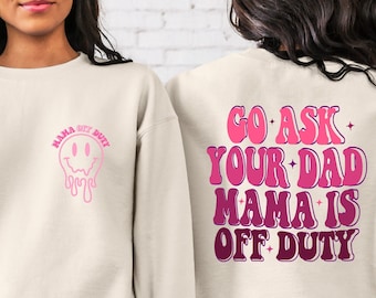 Go Ask Your Dad Mama Is Off Duty Sweatshirt, Funny Mom Sweater, Sarcastic Mama Hoodie, Mothers Day Gifts, Motivational Mom Sweatshirt