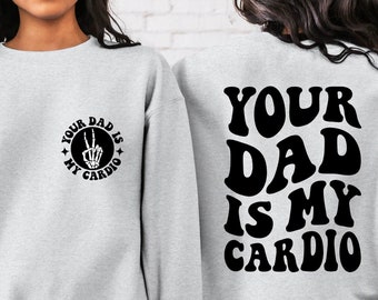 Your Dad Is My Cardio Sweatshirt, Funny Mom Sweater, Sarcastic Mama Hoodie, Adult Humor Mom Shirt, Funny Mama Tee, Daddy Trendy Shirt