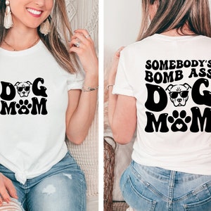Somebody&#39;s Bomb Ass Dog Mom Shirt, Dog Mama Shirt, Mother&#39;s Day T-Shirt, Dog Lover Mother Shirt, Funny Dog Moms Club Tee, Mother Vibes Shirt