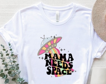 Mama Needs Space Shirt, I Need Space T-Shirt, Space Mom Shirt, Sarcastic Mom Shirt, Funny Space Mama Shirt, Boy Mama Shirt, Cute Mother Gift