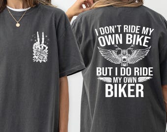 Comfort Colors® I Don't Ride My Own Bike But I Do Ride My Own Biker Shirt, Funny Biker Shirt, Motorcycle T-Shirt, Motorcycle Gifts Skeleton
