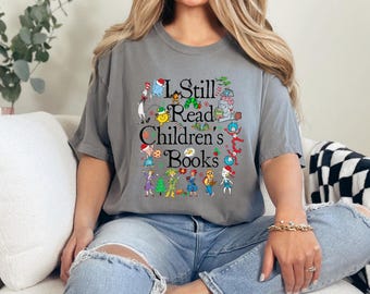 I Still Read Children's Books Comfort Colors Shirt, Elementary Teacher Shirt, Childrens Book Teacher Shirt, Funny Teacher Gifts, Bookish Tee