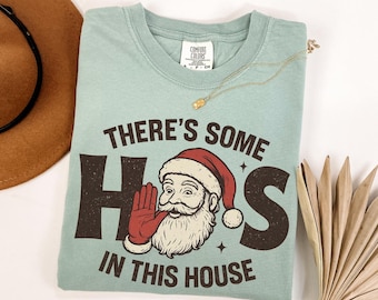 Comfort Colors® There's Some Ho's In This House Shirt, Funny Santa T-Shirt, Santa Claus Tee, Christmas Shirt, Xmas Hos Santa T-Shirt