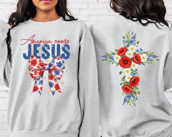 America Needs Jesus Sweatshirt, Christian Floral Cross Patriotic Sweater, Christian 4th of July Tee Shirt, Religious Shirt, Patriotic Hoodie