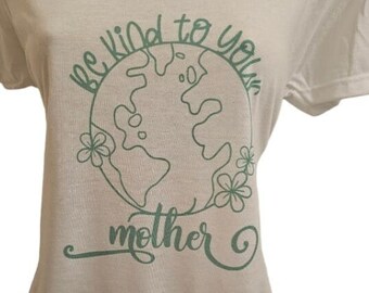 Be kind to your mother - Earth day & Mother's Day
