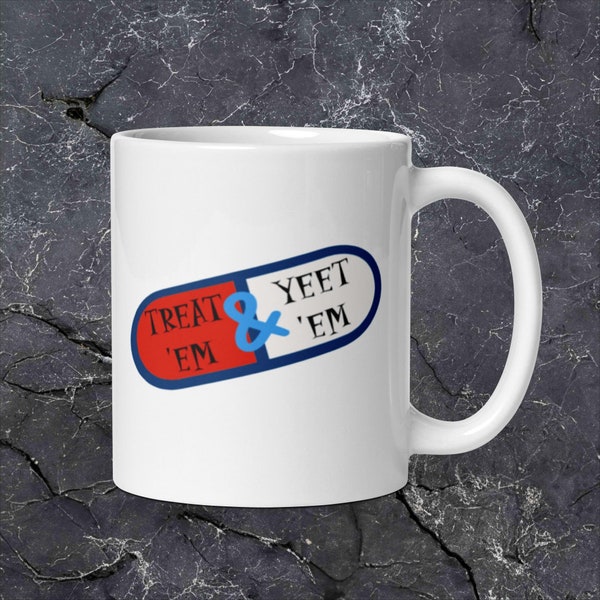 Treat'em and Yeet'em Coffee Mug. Funny Quote Gift. Medical Professional Mug.Healthcare Humor Cup.