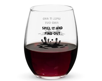Spill It and Find Out - Stemless Wine Glass, Funny Wine Lover Gift, Wine Drinker's Delight