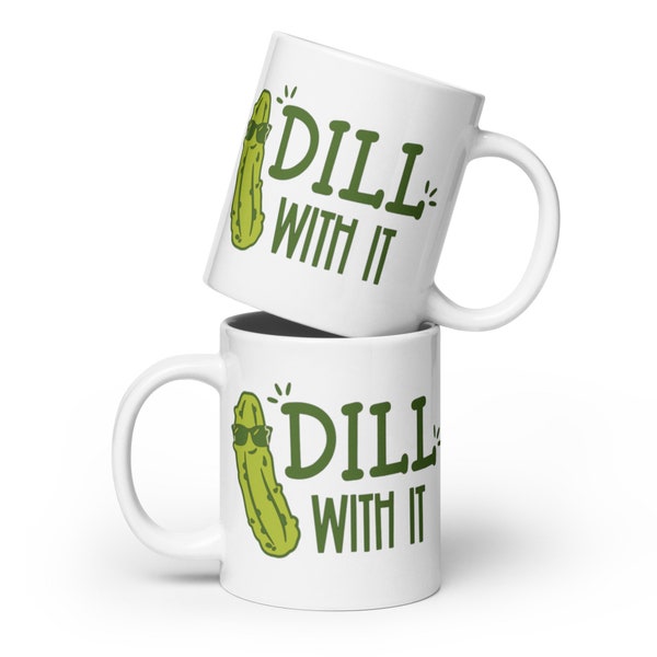 Dill with It. Deal with it. Pickled. Glossy white mug. Dishwasher safe. Vivid print. Punny. Stylish. Unique design. Perfect gift.