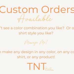 May include: Cream-colored graphic with orange and gold text. The text says "Custom Orders Available" and "Message Me". The bottom of the graphic has the text "TNT Shirts & Apparel".