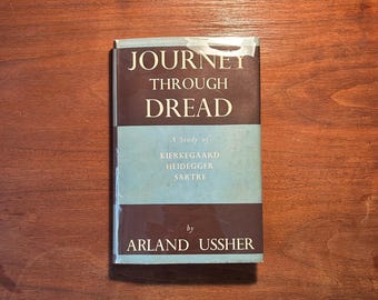 Journey Through Dread. A Study of Kierkegaard, Heidegger, Sartre Arland Ussher 1st Edition 1st Printing HC DJ w/ Price Existentialist Study