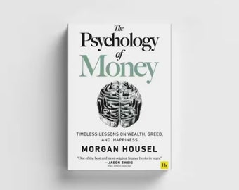 The Psychology of Money: Timeless Lessons on Wealth, Greed, and Happiness