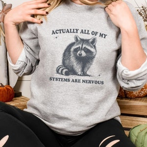 Actually All Of My Systems Are Nervous Funny Mental Health Shirt Meme Sweatshirt Anxiety Tshirt Funny Racoon Anxiety tee,trash panda shirt