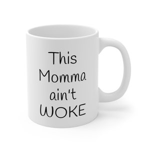 This Momma ain&#39;t WOKE Mug, 11oz