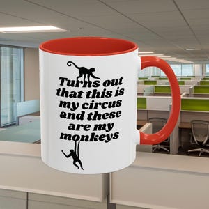 Coffee Mug, Funny Quote Mug, Circus Monkeys Cup, Novelty Gift, Sarcastic Humor, Birthday Present, Tea Lover Mug
