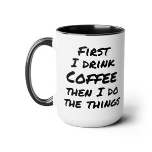 First I drink coffee then I do things | work place humor,Two-Tone Coffee Mugs, 15oz