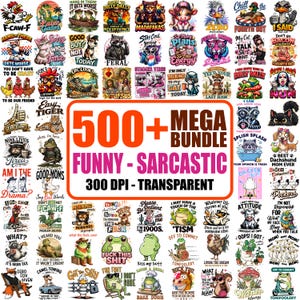 May include: A digital collection of over 500 funny and sarcastic graphic designs featuring various animals, including frogs, cats, raccoons, and chickens, with humorous text captions. The central text reads 500+ MEGA BUNDLE FUNNY - SARCASTIC 300 DPI - TRANSPARENT.