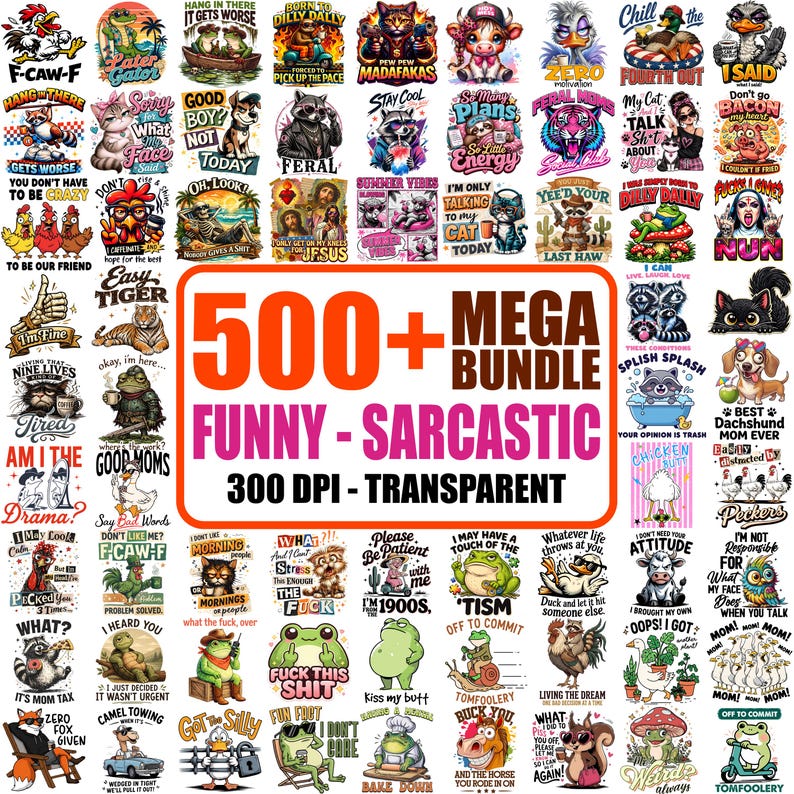 May include: A digital collection of over 500 funny and sarcastic graphic designs featuring various animals, including frogs, cats, raccoons, and chickens, with humorous text captions. The central text reads 500+ MEGA BUNDLE FUNNY - SARCASTIC 300 DPI - TRANSPARENT.