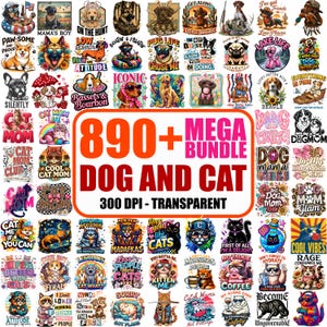 May include: A digital collection of 890+ dog and cat graphic designs featuring various breeds, colourful illustrations, and humorous text slogans. The central text reads 890+ MEGA BUNDLE DOG AND CAT 300 DPI - TRANSPARENT, showcasing diverse pet art.