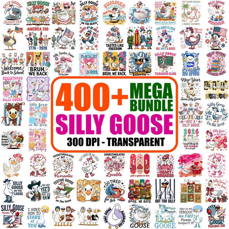 May include: A collection of digital designs featuring cartoon geese in various poses and themes. The designs include text such as "Silly Goose," "Summer," and "Back to School." The image also includes the text "400+ MEGA BUNDLE SILLY GOOSE 300 DPI - TRANSPARENT."