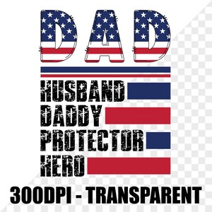 May include: A patriotic design with the word "DAD" in red, white, and blue, with a stars and stripes pattern. Below, the words "HUSBAND, DADDY, PROTECTOR, HERO" are displayed in a bold font.