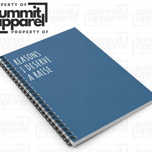 May include: A blue spiral-bound notebook featuring the text "REASONS I DESERVE A RAISE" in white. The notebook is from Summit Apparel.