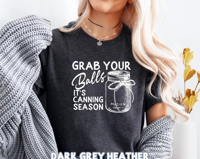 Funny Canning Season Shirt: Grab Your Balls, Mason Jar Tee