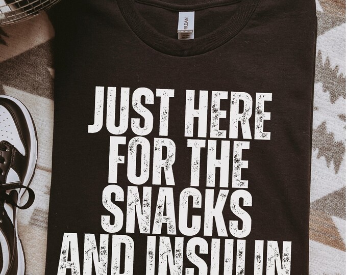 Funny Diabetes Tee: Here for the Snacks and Insulin Shirt